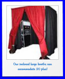 Our inclosed large booths can accommodate 20 plus!